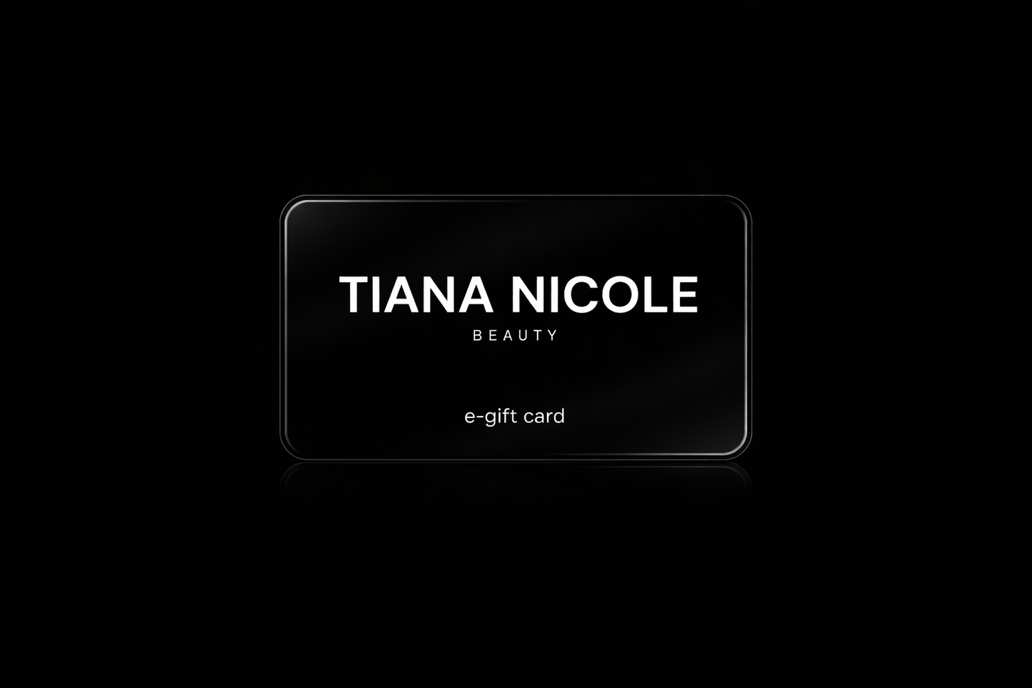 TIANA NICOLE E-GIFT CARD